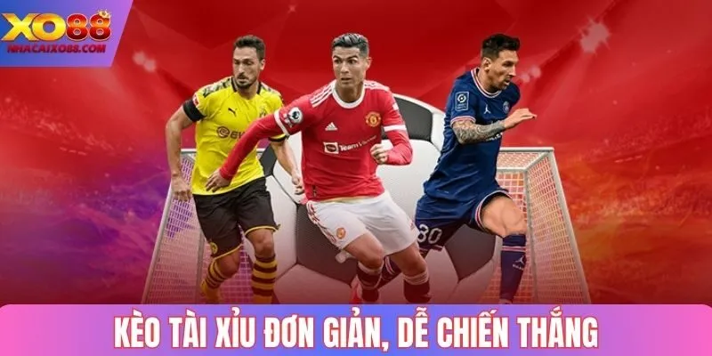 Kèo tài xỉu đơn giản, dễ chiến thắng
